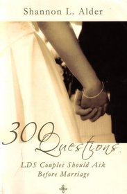 300 Questions LDS Couples Should Ask Before Marriage: Crucial Questions to Ask Before You Are Sealed for Time and All Eternity (First Edition, 926575077431)