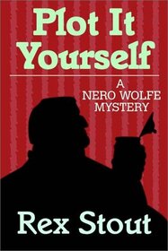 Plot it Yourself (Nero Wolfe, Bk 32)