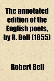 The annotated edition of the English poets, by R. Bell (1855)