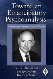 Toward an Emancipatory Psychoanalysis: Brandchaft's Intersubjective Vision (Psychoanalytic Inquiry Book Series)