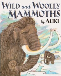 Wild and Woolly Mammoths (Trophy Picture Books (Library))