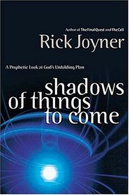 Shadows of Things to Come: A Prophetic Look at God's Unfolding Plan