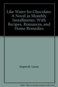 Like Water for Chocolate: A Novel in Monthly Installments, With Recipes, Romances, and Home Remedies (Curley Large Print Books)