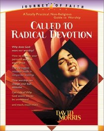 Called to Radical Devotion: A Totally Practical, Non Religious Guide to Worship (Journey of Faith, 3)