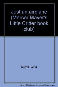 Just an airplane (Mercer Mayer's Little Critter book club)