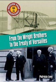 From the Wright Brothers to the Treaty of Versailles (Modern Eras Uncovered)