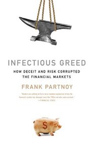 Infectious Greed: How Deceit and Risk Corrupted the Financial Markets