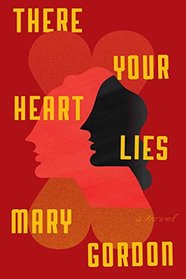 There Your Heart Lies: A Novel