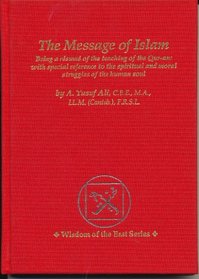 Message of Islam: Being a Resume of the Teaching of the Qur-An : With Special Reference to the Spiritual and Moral Struggles of the Human Soul (Wisd)