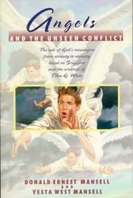 Angels and the Unseen Conflict: The Role of God's Messengers from Eternity to Eternity Based on Scripture and the Writings of Ellen G. White