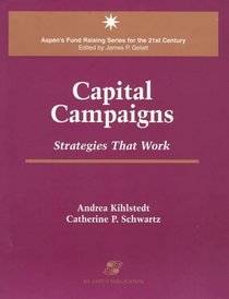 Capital Campaigns: Strategies That Work (Aspen's Fund Raising Series for the 21st Century)