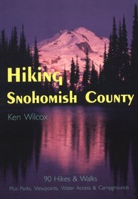 Hiking Snohomish County: 90 Selected Hikes & Walks on the Coast, & in the Lowlands, Foothills & North Cascades