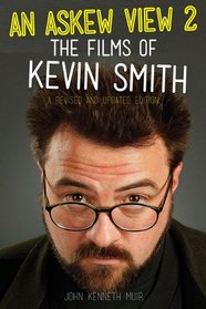 An Askew View 2: The Films of Kevin Smith (A Revised and Updated Edition)