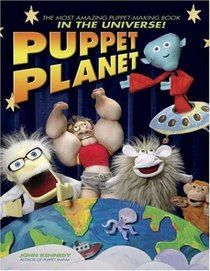 Puppet Planet: The Most Amazing Puppet-Making Book in the Universe