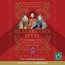 Elizabeth's Rival: The Tumultuous Tale of Lettice Knollys, Countess of Leicester (Audio CD) (Unabridged)