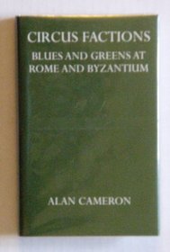 Circus Factions: Blues and Greens at Rome and Byzantium