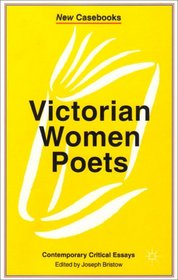 Victorian Women Poets: Emily Bronte, Elizabeth Barrett Browning, Christina Rossetti (New Casebooks)