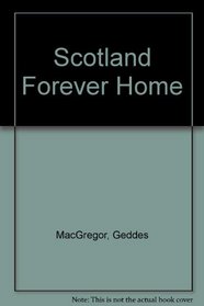 Scotland forever home: An introduction to the Homeland for American and other Scots