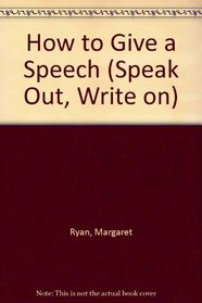 How to Give a Speech (Speak Out, Write on)