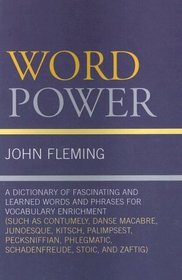 Word Power: A Dictionary of Fascinating and Learned Words and Phrases for Vocabulary Enrichment