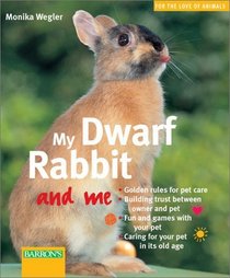 My Dwarf Rabbit and Me (For the Love of Animals Series)