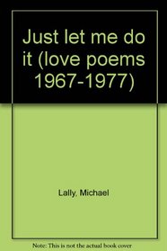 Just let me do it: Love poems 1967-1977