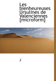 Les bienheureuses Ursulines de Valenciennes [microform] (French Edition)