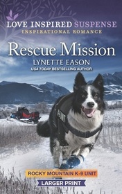 Rescue Mission (Rocky Mountain K-9 Unit, Bk 8) (Love Inspired Suspense, No 993) (Larger Print)