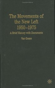 The Movements of the New Left, 1950-1975 : A Brief History with Documents (The Bedford Series in History and Culture)