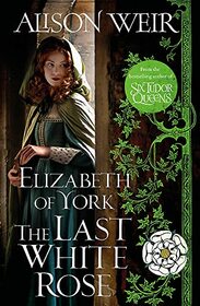 Elizabeth of York: the Last White Rose (Tudor Rose, Bk 1)