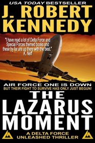 The Lazarus Moment: A Delta Force Unleashed Thriller Book #3 (Delta Force Unleashed Thrillers) (Volume 3)