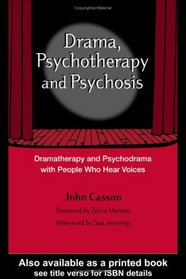 Drama, Psychotherapy and Psychosis: Dramatherapy and Psychodrama With People Who Hear Voices