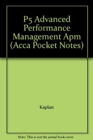 P5 Advanced Performance Management APM: Paper P5: Pocket Notes (Acca Pocket Notes)