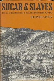 Sugar and Slaves: Rise of the Planter Class in the English West Indies, 1624-1713