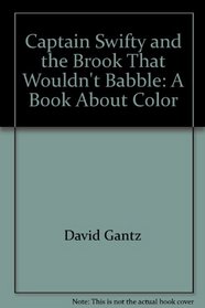 Captain Swifty and the Brook That Wouldn't Babble: A Book about Color