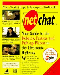 Net Chat: Your Guide to the Debates, Parties, and Pick-up Places on the Electronic Highway
