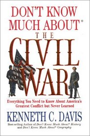 Don't Know Much About the Civil War: Everything You Need to Know About America's Greatest Conflict but Never Learned