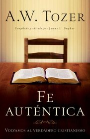 Fe auténtica: Volvamos al verdadero cristianismo (Spanish Edition)