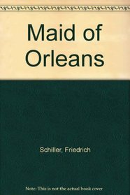 Maid of Orleans: A Romantic Tragedy