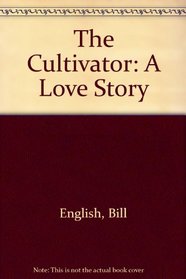 The Cultivator: A Love Story