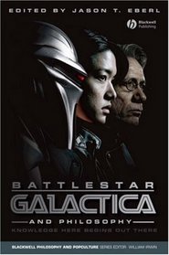 Battlestar Galactica and Philosophy (Blackwell Philosophy & Pop Culture)