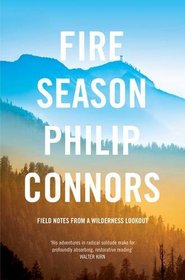 Fire Season: Field Notes from a Wilderness Lookout. by Philip Connors