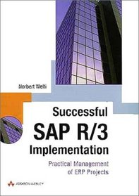 Successful SAP R/3 Implementation: Practical Management of ERP Projects