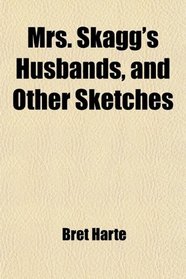 Mrs. Skagg's Husbands, and Other Sketches