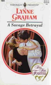 A Savage Betrayal (This Time, Forever) (Harlequin Presents, No 1824)