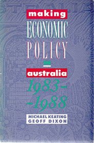 Making economic policy in Australia, 1983-1988 (CEDA monograph)