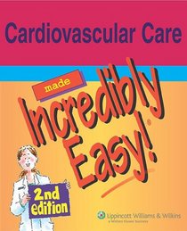 Cardiovascular Care Made Incredibly Easy! (Incredibly Easy! Series)