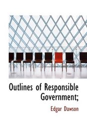 Outlines of Responsible Government;