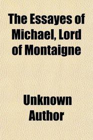 The Essayes of Michael, Lord of Montaigne