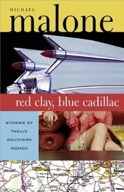 Red Clay, Blue Cadillac: Stories of Twelve Southern Women